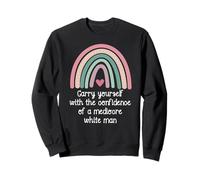 Carry Yourself with The Confidence of a Mediocre White Man Sudadera
