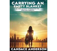 Carrying an Empty Blanket: 12-Step Healing Workbook for Grieving Parents