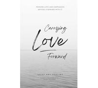 Carrying Love Forward: A 365-Day Journey Through Grief and Healing
