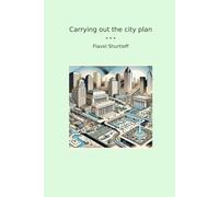 Carrying out the city plan (Classic Books)