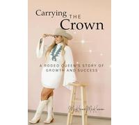 Carrying The Crown: A Rodeo Queen's Story of Growth and Success