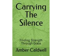 Carrying The Silence: Finding Strength Through Grace