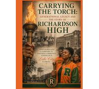 Carrying the Torch: Generational Legacy and the Story of Richardson High: Series 1 Subtitle: From Segregated Classrooms to Enduring Community Strength ... to Enduring Community Strength in Lake City