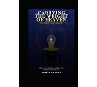 Carrying the Weight of Heaven: Discovering, Defending, and Deploying the Image of God in You
