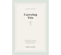 Carrying You: A Guided Grief Journal for Holding On, Letting Go, and Healing After the Loss of a Loved One