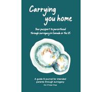Carrying You Home: Your passport to parenthood through surrogacy in Canada or the US