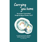Carrying You Home: Your passport to parenthood through surrogacy in Canada or the US