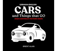 Cars and Things that GO German-English: Bilingual High-Contrast Picture Book for Newborns and Babies: 38 (High-Contrast Baby Books)