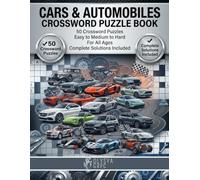 Cars & Automobiles Crossword Puzzle Book: 50 Crossword Puzzles | Easy to Medium to Hard | For All Ages | Complete Solutions Included