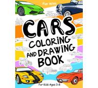 Cars Coloring and Drawing Book: For Kids Ages 3-8: Fun with Coloring Old & Modern Cars and Drawing Wheels: Great Activity Workbook for Toddlers & Kids (Vehicles Collection)