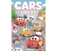 Cars Like Us: Funny Cars Acting Like People in Silly Everyday Adventures - A Creative Coloring Book for Kids & Adults
