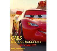 CARS Motori Ruggenti SI VOLA!!!! Libro Da Colorare per Bambini e Ragazzi di 6 - 12 Anni Libro di oltre 160 Pagine Con Macchine e Mezzi Divertenti A4 21x29Cm.