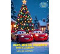 CARS MOTORI RUGGENTI SOTTO L'ALBERO LIBRO DA COLORARE CON PIU' DI 80 PAGINE PERFETTO PER BAMBINI E RAGAZZI DA 6 A 12 ANNI 21X29 CM.