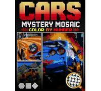 Cars Mystery Mosaic Color by Number: 50 Pixel Art Car Designs wiBlack Background in Squares, Circles, Hexagons and Diamond - Sports Cars, Classic Cars & More (Color by Number for Adults)