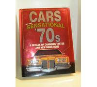 Cars of the Sensational '70s: A Decade of Changing Tastes and New Directions: A Decade of Changing Tastes and New Directions (Automotive)