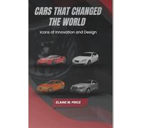 Cars That Changed The World: Icons of innovation and design