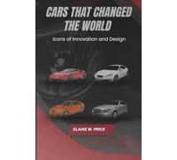 Cars That Changed The World: Icons of innovation and design