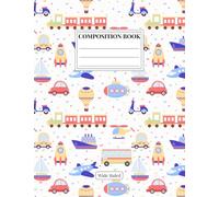 Cars, Trains, Boats & Planes ~ Wide Ruled Composition Book: Kids Lined Notebook | Cute Transport Themed Journal for Boys, Girls, and Teens | 100 Page School Exercise Book