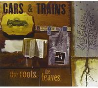 Cars & Trains - The Roots, The Leaves