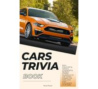 Cars Trivia Book: 500+ Fascinating Facts & Challenging Multiple Choice Questions for Car Lovers, Classic Car Fans, and Auto Enthusiasts of All Ages