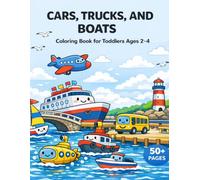 Cars, Trucks, and Boats: Coloring Book for Toddlers Ages 2-4 | 60 Fun and Easy Vehicle Coloring Pages Featuring Cars, Trucks, and Boats | Single-Sided Pages
