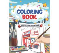 Cars, Trucks and Heavy Machinery: Coloring Activity Book for Boys Age 4 - 8 Years (Paint The World Around)