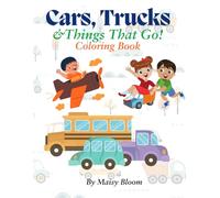 Cars, Trucks, and Things That Go: A Fun Vehicle Coloring Book for Toddlers and Preschoolers Ages 3-5 | Cars, Trucks, Airplanes, Helicopters, and Construction Vehicles for Early Learning and Creativity