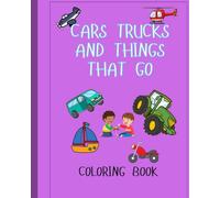 Cars Trucks And Things That Go: Coloring Book for Adults and Kids looking to relax and have fun