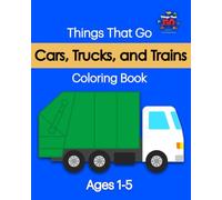 Cars, Trucks, and Trains: Things That Go Coloring Book: A Simple Vehicles Coloring Book for Toddlers Ages 1-5 Featuring Cars, Trucks, and Trains