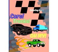 Cars! Trucks! OH MY!: Illustrations for boys who love cars, trucks.