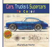 Cars, Trucks & Supercars To Color: A Coloring Book About SUVs, Sedans, Sports Cars & More | 8.5X8.5 Inches, 103 Pages | 50 Cars to Color ... Gift For ... (Ultimate Vehicle Coloring Collection)