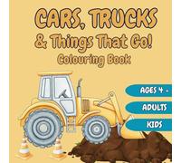 Cars Trucks & Things That Go!- Colouring Book for kids. Ages 4 - 9: Fun Construction Vehicles, Cars, Trucks, and More to Colour