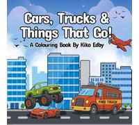 Cars, Trucks & Things That Go!: Fun and Simple Vehicle Colouring Pages - Cars, Trucks, Trains, and More! A Cool Vehicle Colouring Book for Kids Ages ... For Preschoolers Who Love Things That Go!