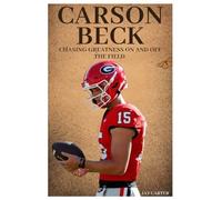 Carson Beck: Chasing Greatness On and Off the Field (Next Legends: The Rise of a New Sports Era)