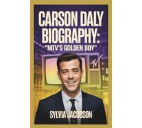 CARSON DALY BIOGRAPHY: MTV’S GOLDEN BOY