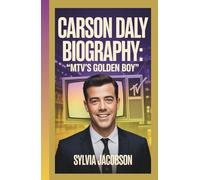 CARSON DALY BIOGRAPHY: MTV’S GOLDEN BOY