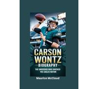 CARSON WENTZ BIOGRAPHY: The Underdog Who Shocked the Eagles Nation