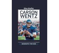 CARSON WENTZ: From Small Town Dreams to Big League Goals- Biography for kids