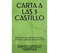 CARTA A LAS 3 CASTILLO: Reflexiones de vida para mis hijas y para todo aquel que quiera escuchar
