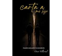 Carta a mi hijo: Cuando seas padre lo entenderás (Conversaciones que nunca tuve)