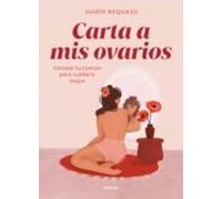 Carta a mis ovarios: Conoce tu cuerpo para cuidarlo mejor (Mujer, feminismo y diversidad)