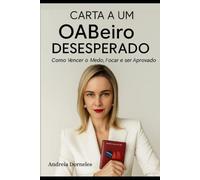 Carta A Um OABeiro Desesperado: Como Vencer o Medo, Focar e Ser Aprovado