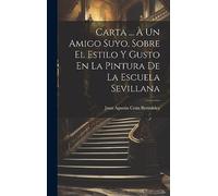Carta ... À Un Amigo Suyo, Sobre El Estilo Y Gusto En La Pintura De La Escuela Sevillana