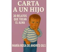 CARTA A UN HIJO: 30 RELATOS QUE TOCAN EL ALMA