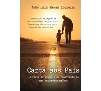 Carta aos Pais: A Força do Exemplo na Construção de uma Sociedade Melhor - Como educar com presença, coerência e valores para criar filhos.