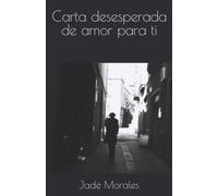 Carta desesperada de amor para ti