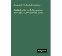 Carta dirigida por D. Banjamin a. Dávalos al Sr. D. Guillermo Araoz