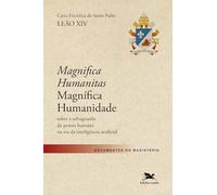 Carta Encíclica do Santo Padre Leão XIV "Magnifica Humanitas (Magnífica Humanidade)": sobre a salvaguarda da pessoa humana na era da inteligência artificial