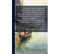Carta fechada, lacrada e registrada que Manuel de Oliveira Chaves e Castro enviou e mandou entregar ao conselheiro Julio Marques de Vilhena, em ... mas não mandada entregar por este Ã quelle