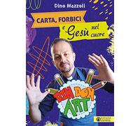 Carta, forbici e Gesù nel cuore. Din Don Art. Ediz. illustrata (Comunicare l'assoluto)